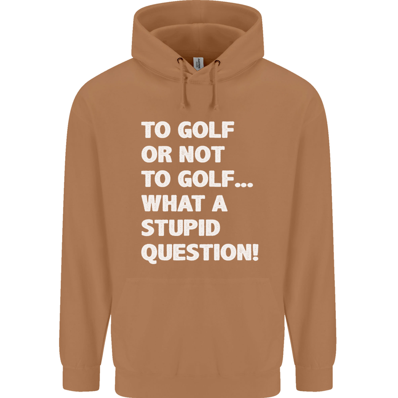 To Golf or Not to? What a Stupid Question Mens 80% Cotton Hoodie Caramel Latte
