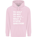 To Golf or Not to? What a Stupid Question Mens 80% Cotton Hoodie Light Pink