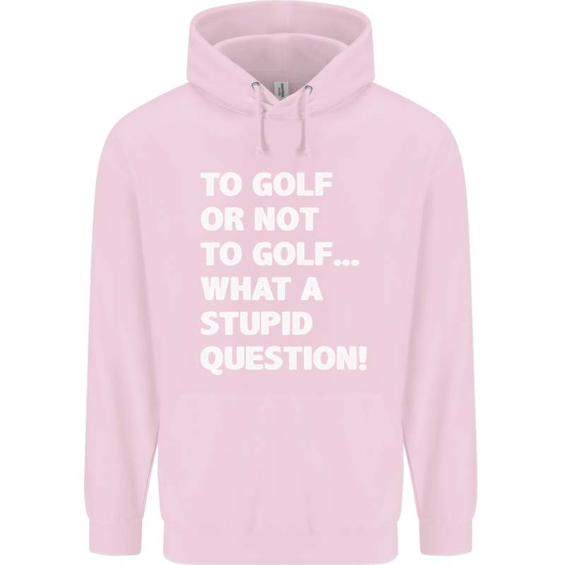 To Golf or Not to? What a Stupid Question Mens 80% Cotton Hoodie Light Pink