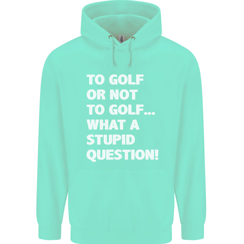 To Golf or Not to? What a Stupid Question Mens 80% Cotton Hoodie Peppermint