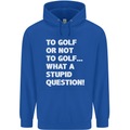 To Golf or Not to? What a Stupid Question Mens 80% Cotton Hoodie Royal Blue