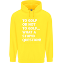 To Golf or Not to? What a Stupid Question Mens 80% Cotton Hoodie Yellow