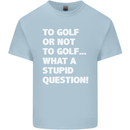 To Golf or Not to? What a Stupid Question Mens Cotton T-Shirt Tee Top Light Blue