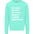 To Golf or Not to? What a Stupid Question Mens Sweatshirt Jumper Peppermint