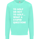 To Golf or Not to? What a Stupid Question Mens Sweatshirt Jumper Peppermint