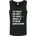 To Golf or Not to? What a Stupid Question Mens Vest Tank Top Black