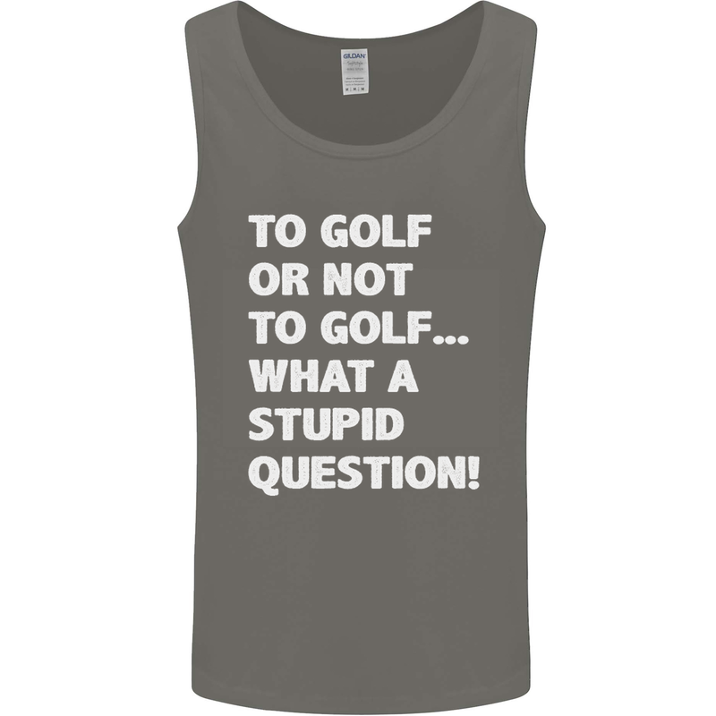 To Golf or Not to? What a Stupid Question Mens Vest Tank Top Charcoal