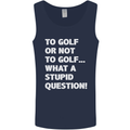 To Golf or Not to? What a Stupid Question Mens Vest Tank Top Navy Blue