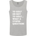 To Golf or Not to? What a Stupid Question Mens Vest Tank Top Sports Grey