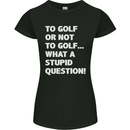 To Golf or Not to? What a Stupid Question Womens Petite Cut T-Shirt Black