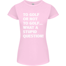 To Golf or Not to? What a Stupid Question Womens Petite Cut T-Shirt Light Pink