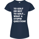 To Golf or Not to? What a Stupid Question Womens Petite Cut T-Shirt Navy Blue