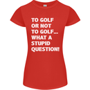 To Golf or Not to? What a Stupid Question Womens Petite Cut T-Shirt Red