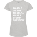 To Golf or Not to? What a Stupid Question Womens Petite Cut T-Shirt Sports Grey
