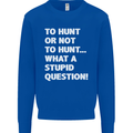 To Hunt or Not to? What a Stupid Question Kids Sweatshirt Jumper Royal Blue