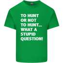 To Hunt or Not to? What a Stupid Question Kids T-Shirt Childrens Irish Green