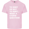 To Hunt or Not to? What a Stupid Question Kids T-Shirt Childrens Light Pink