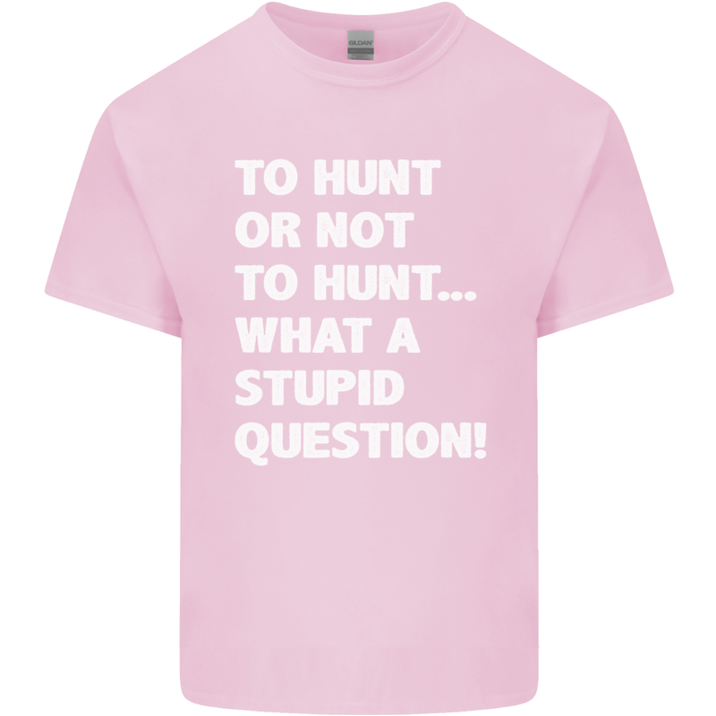 To Hunt or Not to? What a Stupid Question Kids T-Shirt Childrens Light Pink