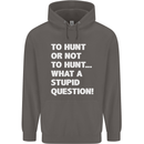 To Hunt or Not to? What a Stupid Question Mens 80% Cotton Hoodie Charcoal
