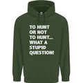 To Hunt or Not to? What a Stupid Question Mens 80% Cotton Hoodie Forest Green