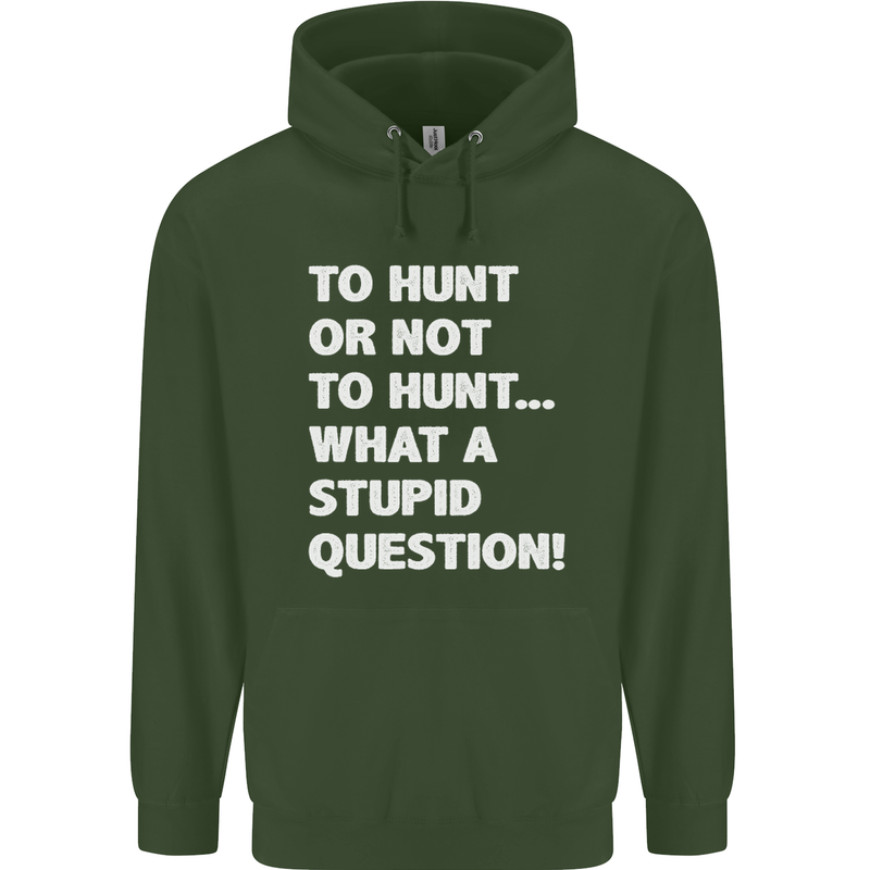 To Hunt or Not to? What a Stupid Question Mens 80% Cotton Hoodie Forest Green