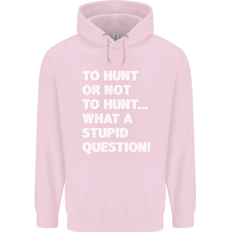 To Hunt or Not to? What a Stupid Question Mens 80% Cotton Hoodie Light Pink