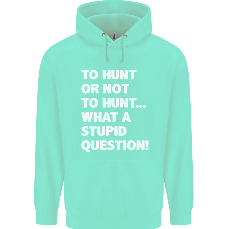 To Hunt or Not to? What a Stupid Question Mens 80% Cotton Hoodie Peppermint