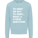 To Hunt or Not to? What a Stupid Question Mens Sweatshirt Jumper Light Blue