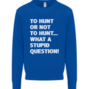 To Hunt or Not to? What a Stupid Question Mens Sweatshirt Jumper Royal Blue