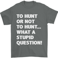 To Hunt or Not to? What a Stupid Question Mens T-Shirt Cotton Gildan Charcoal