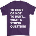 To Hunt or Not to? What a Stupid Question Mens T-Shirt Cotton Gildan Purple