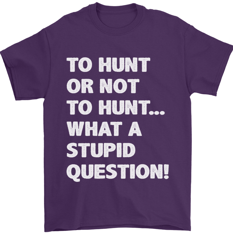 To Hunt or Not to? What a Stupid Question Mens T-Shirt Cotton Gildan Purple