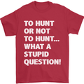 To Hunt or Not to? What a Stupid Question Mens T-Shirt Cotton Gildan Red