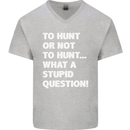 To Hunt or Not to? What a Stupid Question Mens V-Neck Cotton T-Shirt Sports Grey