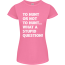 To Hunt or Not to? What a Stupid Question Womens Petite Cut T-Shirt Azalea