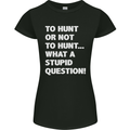 To Hunt or Not to? What a Stupid Question Womens Petite Cut T-Shirt Black