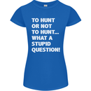 To Hunt or Not to? What a Stupid Question Womens Petite Cut T-Shirt Royal Blue