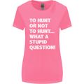 To Hunt or Not to? What a Stupid Question Womens Wider Cut T-Shirt Azalea