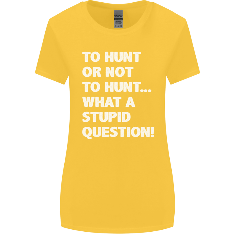 To Hunt or Not to? What a Stupid Question Womens Wider Cut T-Shirt Yellow