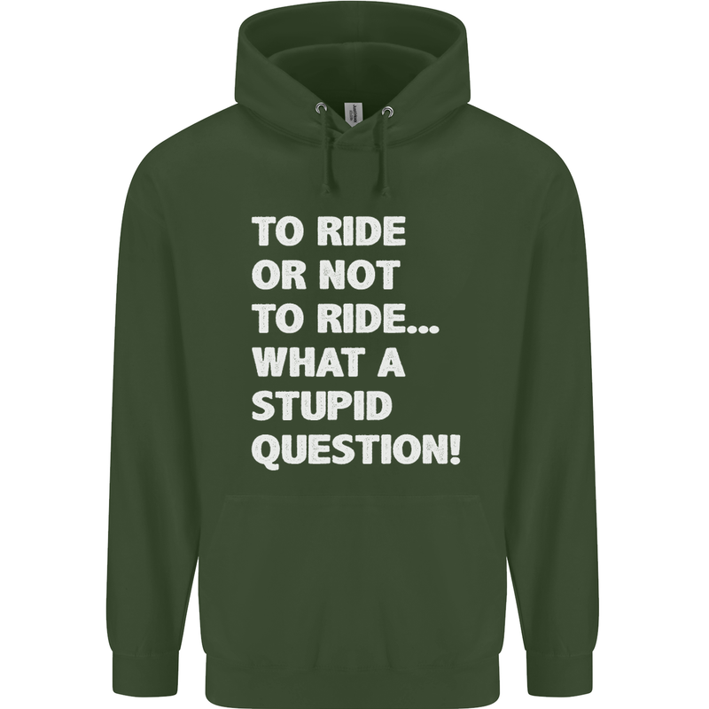 To Ride or Not to? What a Stupid Question Childrens Kids Hoodie Forest Green