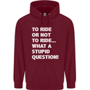To Ride or Not to? What a Stupid Question Childrens Kids Hoodie Maroon