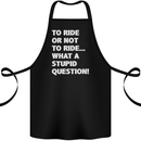 To Ride or Not to? What a Stupid Question Cotton Apron 100% Organic Black