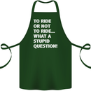 To Ride or Not to? What a Stupid Question Cotton Apron 100% Organic Forest Green