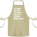 To Ride or Not to? What a Stupid Question Cotton Apron 100% Organic Khaki