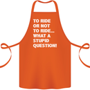 To Ride or Not to? What a Stupid Question Cotton Apron 100% Organic Orange