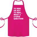 To Ride or Not to? What a Stupid Question Cotton Apron 100% Organic Pink