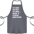 To Ride or Not to? What a Stupid Question Cotton Apron 100% Organic Steel