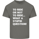 To Ride or Not to? What a Stupid Question Kids T-Shirt Childrens Charcoal