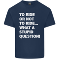 To Ride or Not to? What a Stupid Question Mens Cotton T-Shirt Tee Top Navy Blue