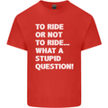 To Ride or Not to? What a Stupid Question Mens Cotton T-Shirt Tee Top Red